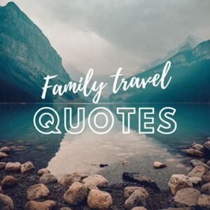 Family and Travel Quotes to Inspire Your Next Adventure